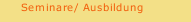 Seminare/ Ausbildung