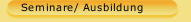 Seminare/ Ausbildung